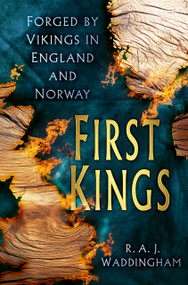 First Kings (Forged by Vikings in England and Norway) by R. A. J. Waddingham, 9781837050550