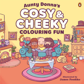Aunty Donna's Cosy & Cheeky Colouring Fun (A surprisingly calm and cute colouring book) by Aunty Donna, 9781761358111