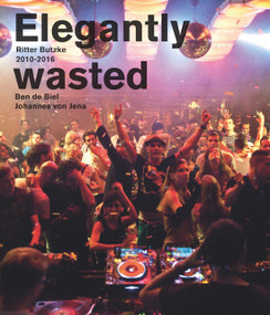Elegantly Wasted (Ritter Butzke Berlin 2010-2016) by Johannes von Jena, Max Dax, 9783864424717