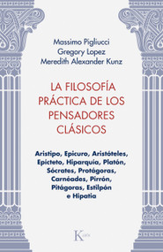 La La filosofía práctica de los pensadores clásicos (Spanish Edition) by Gregory Lopez, Meredith Alexander Kunz, Massimo Pigliucci, 9788411213981