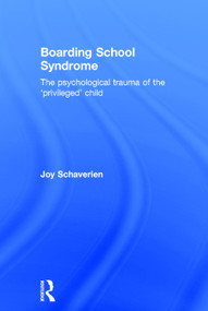 Boarding School Syndrome (The psychological trauma of the 'privileged' child) by Joy Schaverien, 9780415690027