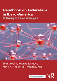 Handbook of Federalism in Ibero-America (A Comparative Analysis) by Eduardo Grin, Johanna Schnabel, Mario Kölling, Joel Mendoza Ruiz, 9781032741130