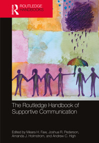The Routledge Handbook of Supportive Communication by Meara H. Faw, Joshua R. Pederson, Amanda J. Holmstrom, Andrew C. High, 9781032961903