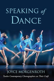 Speaking of Dance (Twelve Contemporary Choreographers on Their Craft) by Joyce Morgenroth, 9780415967983