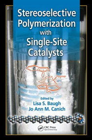 Stereoselective Polymerization with Single-Site Catalysts by Lisa S. Baugh, Jo Ann M. Canich, 9781574445794