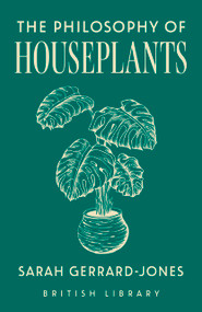 The Philosophy of Houseplants by Sarah Gerrard-Jones, 9780712355131
