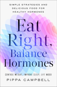 Eat Right, Balance Hormones (Simple Strategies and Delicious Food for Healthy Hormones) by Pippa Campbell, 9798337205915