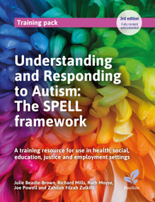 Understanding and Responding to Autism: The SPELL framework by Richard Mills, Ruth Moyse, Joe Powell, Julie Beadle-Brown, Zahilah Filzah, 9781803884486