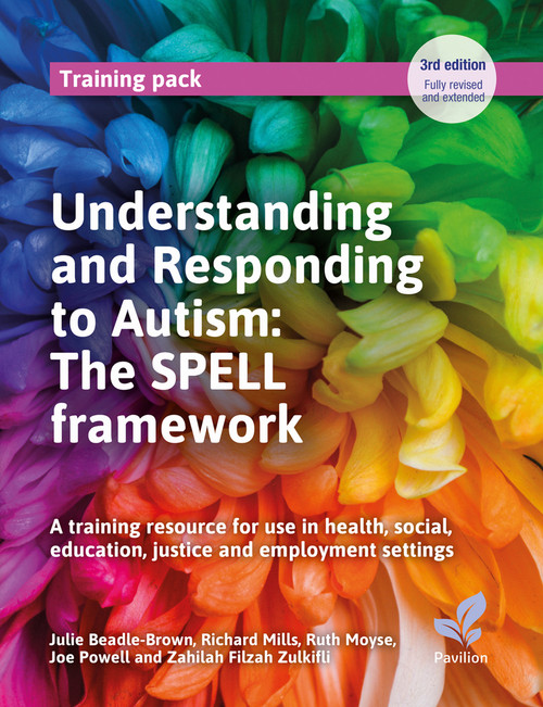 Understanding and Responding to Autism: The SPELL framework by Richard Mills, Ruth Moyse, Joe Powell, Julie Beadle-Brown, Zahilah Filzah, 9781803884486