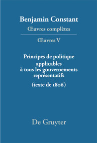 Principes de politique applicables à tous les gouvernements représentatifs (Texte de 1806) (French Edition) by Kurt Kloocke, 9783110234466