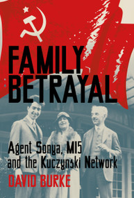 Family Betrayal (Agent Sonya, MI5 and the Kuczynski Network) by David Burke, 9780750996600