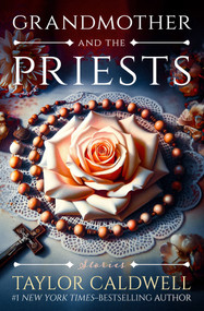 Grandmother and the Priests (Stories) by Taylor Caldwell, 9781504095969