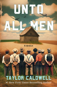 Unto All Men (A Novella) by Taylor Caldwell, 9781504095990