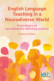 English Language Teaching in a Neurodiverse World (From theory to neurodiversity-affirming practice) by Gemma Williams, 9781803885186