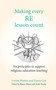 Making Every RE Lesson Count (Six principles to support religious education teaching) by Louise Hutton, Andy Tharby, Dawn Cox, Shaun Allison, 9781785835186