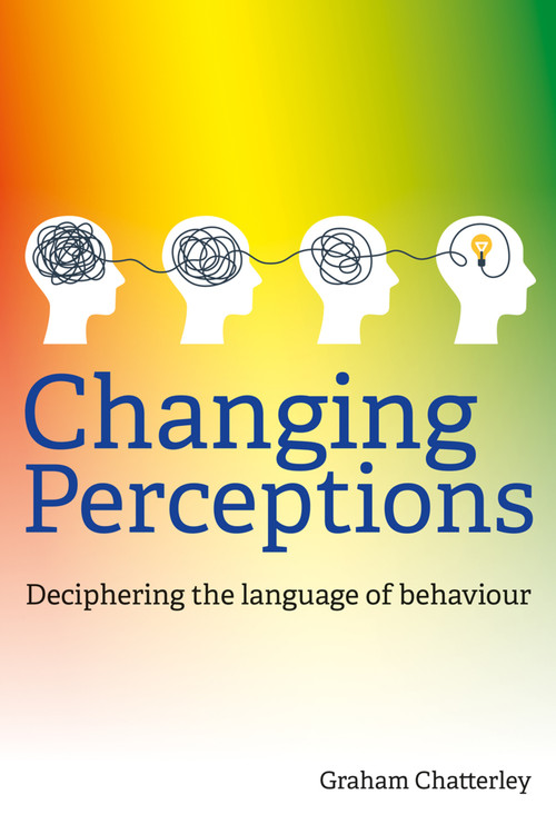 Changing Perceptions (Deciphering the language of behaviour) by Graham Chatterley, 9781785836756