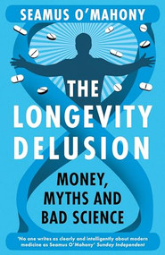The Longevity Delusion (Money, Myths and Bad Science) by Seamus O'Mahony, 9781035921911