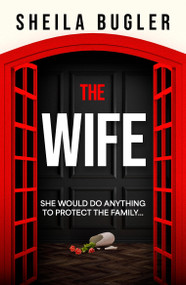 The Wife (A completely gripping psychological thriller with a twist that will leave you breathless) by Sheila Bugler, 9781399754231