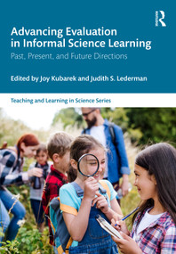 Advancing Evaluation in Informal Science Learning (Past, Present, and Future Directions) by Joy Kubarek, Judith S. Lederman, 9781041167556