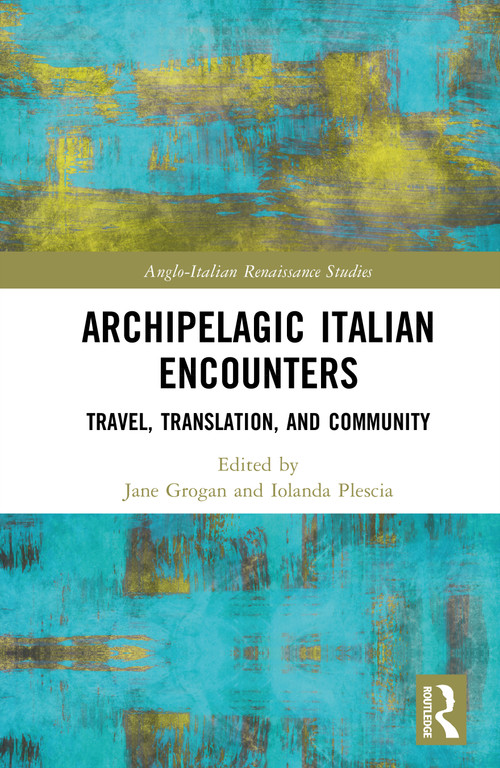 Archipelagic Italian Encounters (Travel, Translation, and Community) by Jane Grogan, Iolanda Plescia, 9781032841953