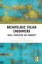 Archipelagic Italian Encounters (Travel, Translation, and Community) by Jane Grogan, Iolanda Plescia, 9781032841953