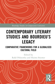 Contemporary Literary Studies and Bourdieu's Legacy (Comparative Frameworks for a Globalised Cultural Field) by Rafał Pokrywka, Haimo Stiemer, 9781041263128