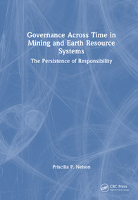 Governance Across Time in Mining and Earth Resource Systems (The Persistence of Responsibility) by Priscilla P. Nelson, 9781041385752