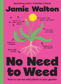 No Need to Weed (How to use the wild plants in your garden) by Jamie Walton, 9781805703631