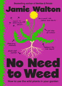 No Need to Weed (How to use the wild plants in your garden) by Jamie Walton, 9781805703631