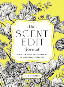 The Scent Edit Journal (A Modern Guide to Discovering Your Fragrance Identity) by Stacia Deutsch, 9798317905682