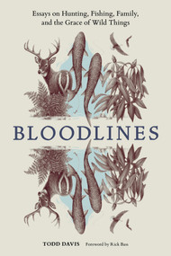 Bloodlines (Essays on Hunting, Fishing, Family, and the Grace of Wild Things) by Todd Davis, Rick Bass, 9798897080847