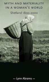 Myth and materiality in a woman's world (Shetland 1800-2000) by Lynn Abrams, 9780719065927