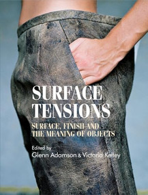 Surface tensions (Surface, finish and the meaning of objects) by Glenn Adamson, Victoria Kelley, 9780719087516