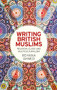Writing British Muslims (Religion, class and multiculturalism) by Rehana Ahmed, 9780719087400