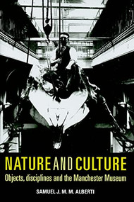 Nature and culture (Objects, disciplines and the Manchester Museum) by Samuel Alberti, 9780719081149