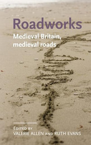 Roadworks (Medieval Britain, medieval roads) by Valerie Allen, Ruth Evans, 9780719085062