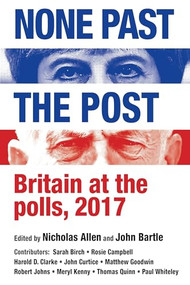 None past the post (Britain at the polls, 2017) by Nicholas J. Allen, John Bartle, 9781526133281