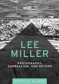 Lee Miller (Photography, surrealism, and beyond) by Patricia Allmer, 9780719085475