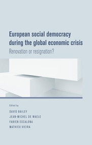 European social democracy during the global economic crisis (Renovation or resignation?) by David J. Bailey, Jean-Michel de Waele, Fabien Escalona, Mathieu Vieira, 9780719091957