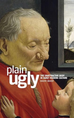 Plain ugly (The unattractive body in Early Modern culture) by Naomi Baker, 9780719068744