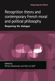 Recognition theory and contemporary French moral and political philosophy (Reopening the dialogue) by Miriam Bankovsky, Alice Le Goff, 9780719083563