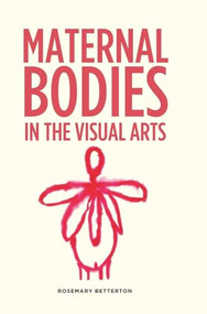 Maternal bodies in the visual arts by Rosemary Betterton, 9780719083488