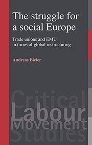 The struggle for a social Europe (Trade unions and EMU in times of global restructuring) by Andreas Bieler, 9780719072529
