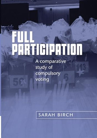 Full participation (A comparative study of compulsory voting) by Sarah Birch, 9780719077623