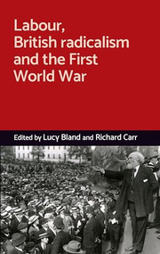 Labour, British radicalism and the First World War by Lucy Bland, Richard Carr, 9781526109293