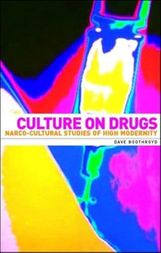Culture on drugs (Narco-cultural studies of high modernity) by Dave Boothroyd, 9780719055980