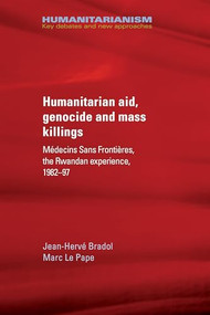 Humanitarian aid, genocide and mass killings (The Rwandan Experience) by Jean-Hervé Bradol, Marc Le Pape, 9781784993054