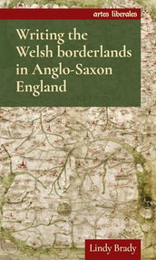 Writing the Welsh borderlands in Anglo-Saxon England by Lindy Brady, 9781784994198