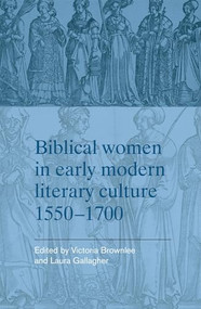 Biblical women in early modern literary culture, 1550-1700 by Victoria Brownlee, Laura Gallagher, 9780719091551
