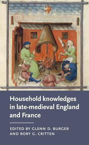 Household knowledges in late-medieval England and France by Glenn D. Burger, Rory G. Critten, 9781526144218